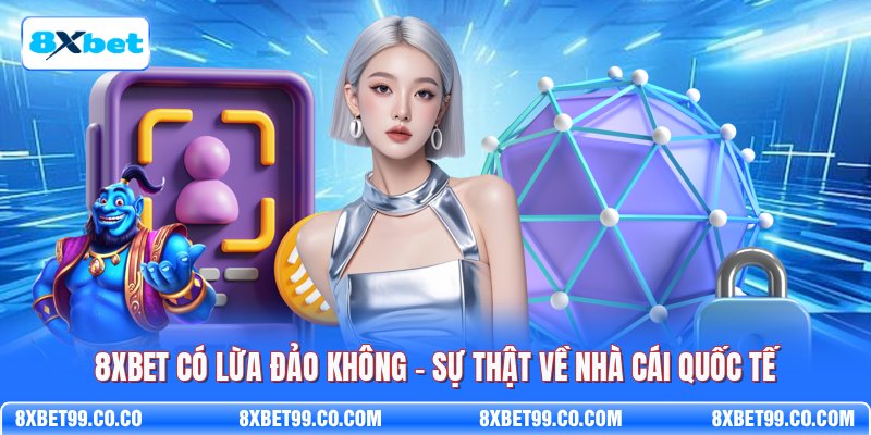8XBET Có Lừa Đảo Không