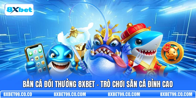 Bắn Cá Đổi Thưởng 8XBET