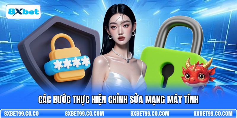Các bước thực hiện chỉnh sửa mạng máy tính