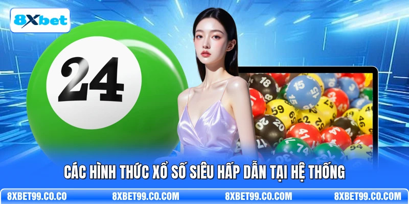 Các hình thức xổ số siêu hấp dẫn tại hệ thống