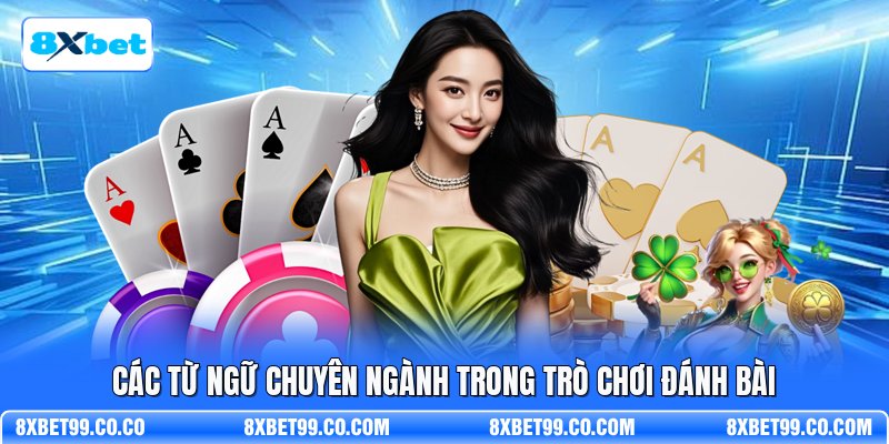 Các từ ngữ chuyên ngành trong trò chơi đánh bài