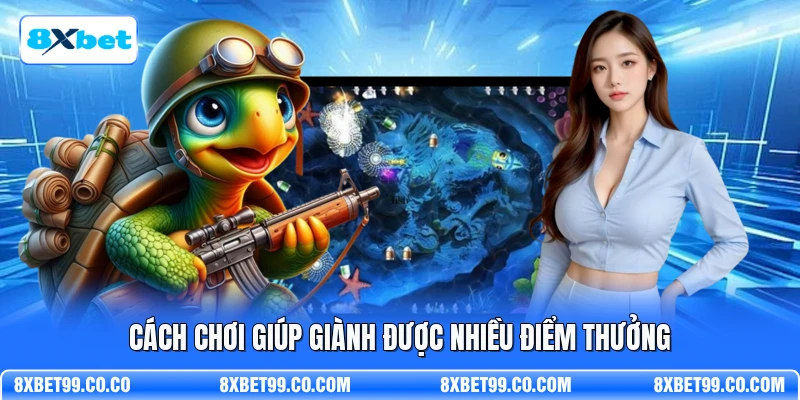 Cách chơi giúp giành được nhiều điểm thưởng
