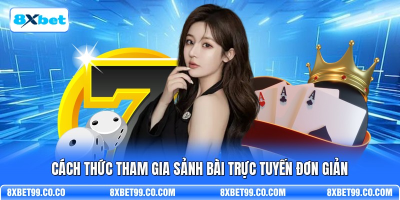 Cách thức tham gia sảnh bài trực tuyến đơn giản