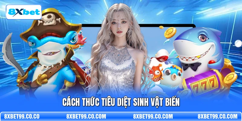Cách thức tiêu diệt sinh vật biển