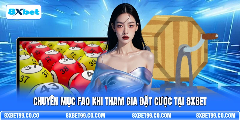 Chuyên mục FAQ khi tham gia đặt cược tại 8XBET