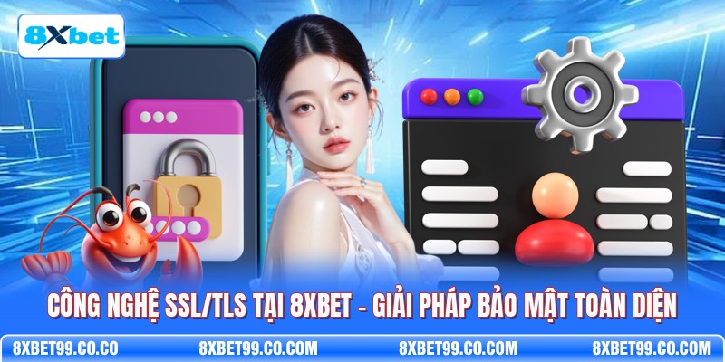 Công Nghệ SSL/TLS Tại 8XBET