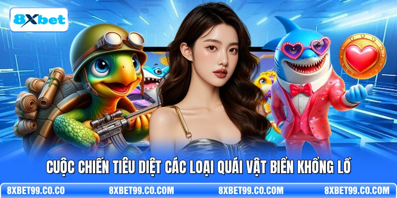 Cuộc chiến tiêu diệt các loại quái vật biển khổng lồCuộc chiến tiêu diệt các loại quái vật biển khổng lồ