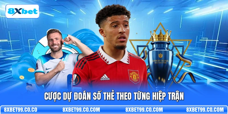 Cược dự đoán số thẻ theo từng hiệp trận