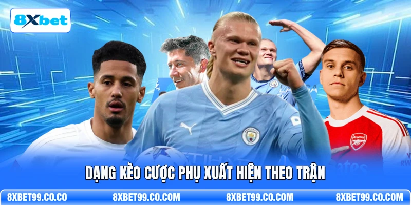 Dạng kèo cược phụ xuất hiện theo trận