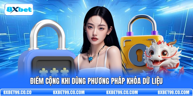 Điểm cộng khi dùng phương pháp khóa dữ liệu