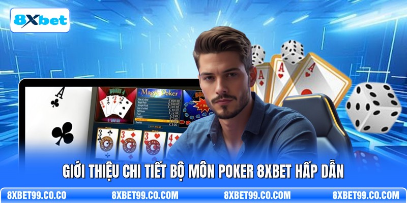 Giới thiệu chi tiết bộ môn poker 8XBET hấp dẫn