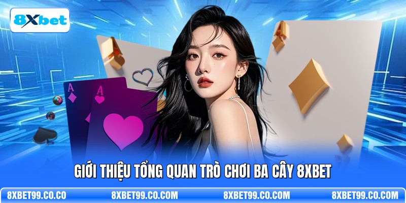 Giới thiệu tổng quan trò chơi ba cây 8XBET