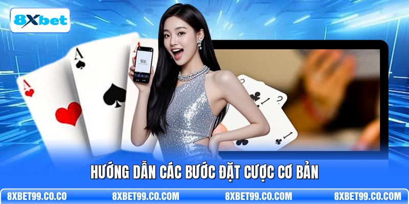 Hướng dẫn các bước đặt cược cơ bản