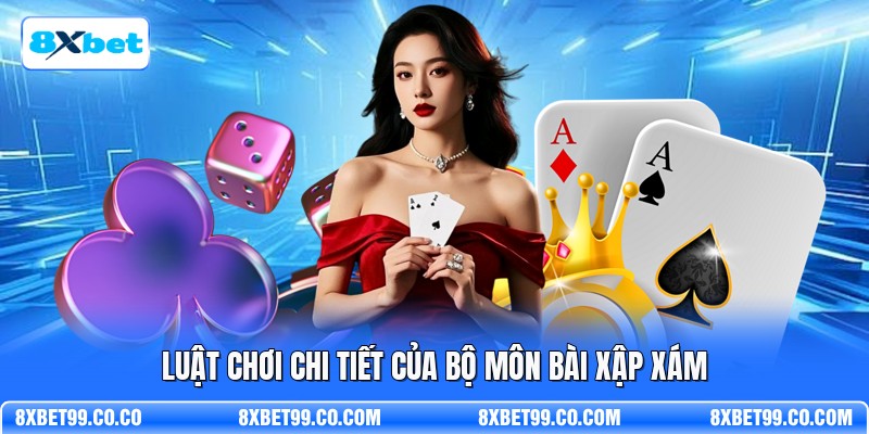 Luật chơi chi tiết của bộ môn bài xập xám