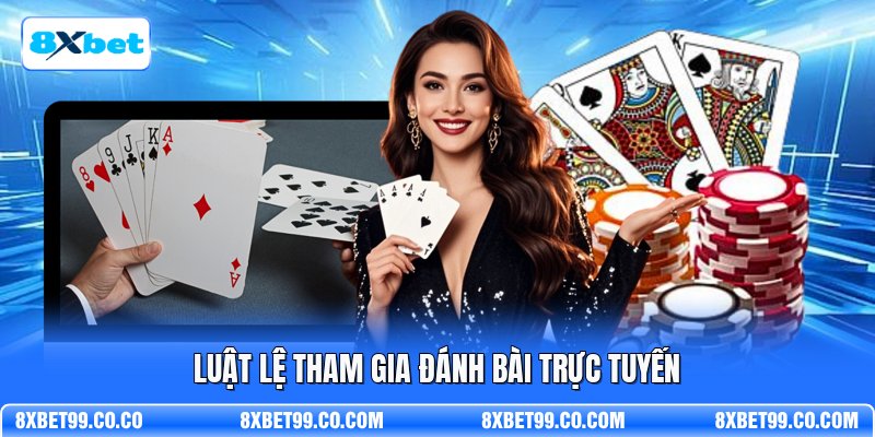 Luật lệ tham gia đánh bài trực tuyến