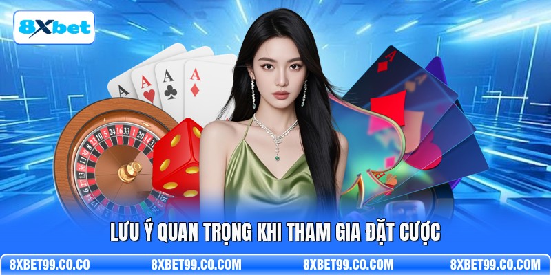 Lưu ý quan trọng khi tham gia đặt cược