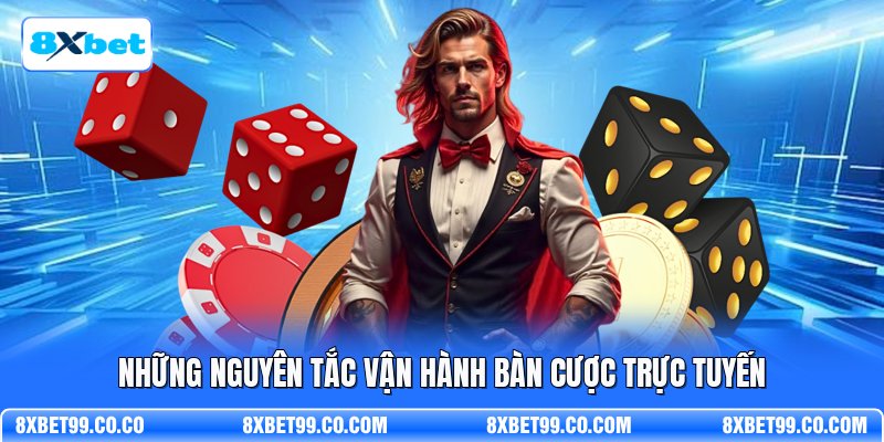 Những nguyên tắc vận hành bàn cược trực tuyến