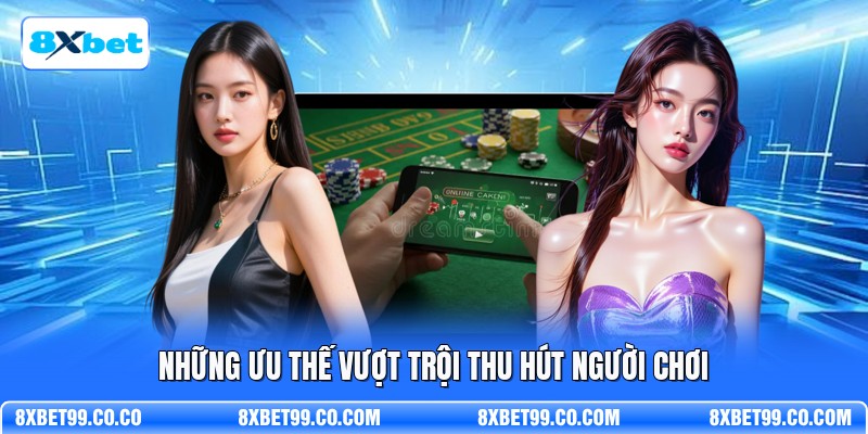 Những ưu thế vượt trội thu hút người chơi