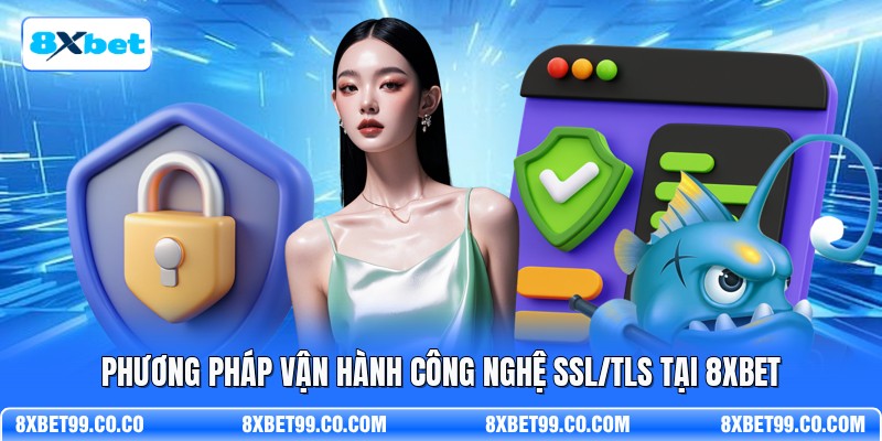 Phương pháp vận hành công nghệ SSL/TLS tại 8XBET