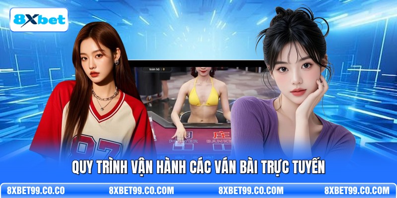 Quy trình vận hành các ván bài trực tuyến