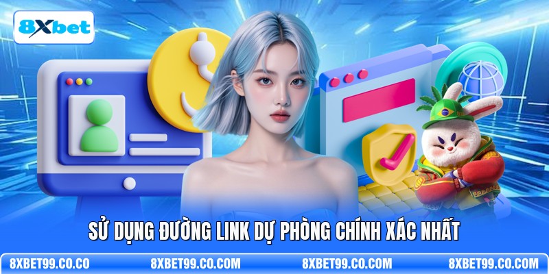 Sử dụng đường link dự phòng chính xác nhất