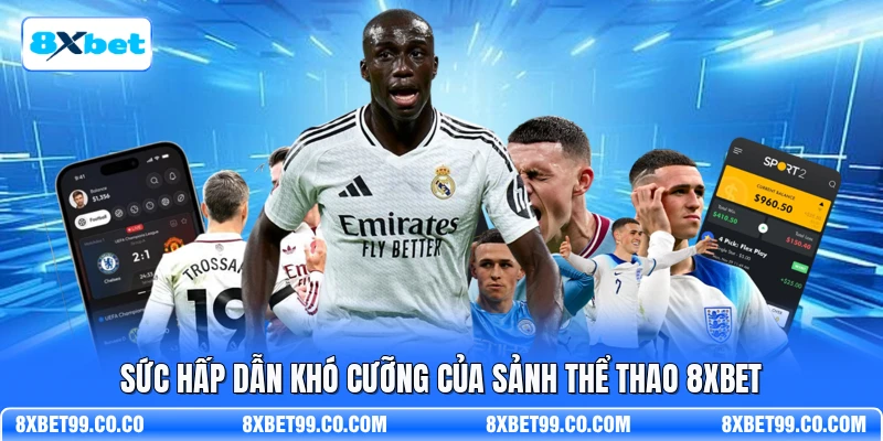 Sức hấp dẫn khó cưỡng của sảnh thể thao 8XBET