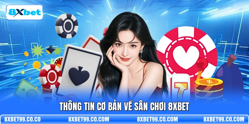 Thông tin cơ bản về sân chơi 8XBET