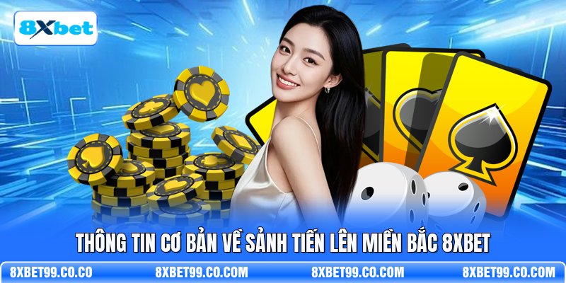 Thông tin cơ bản về sảnh tiến lên miền bắc 8XBET