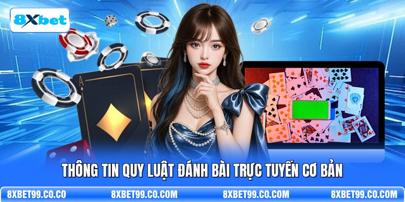 Thông tin quy luật đánh bài trực tuyến cơ bản