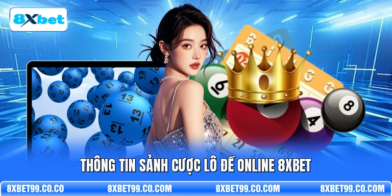 Thông tin sảnh cược lô đề online 8XBET