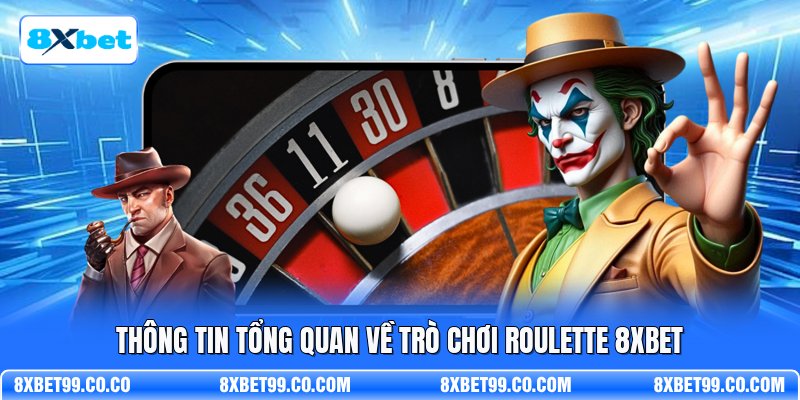 Thông tin tổng quan về trò chơi roulette 8XBET