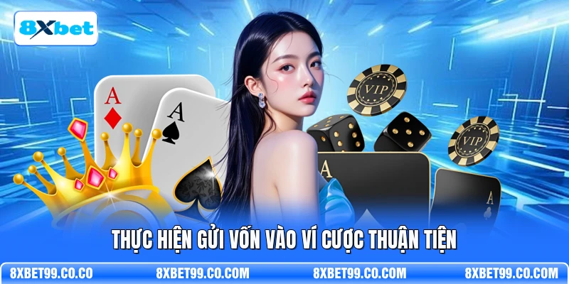 Thực hiện gửi vốn vào ví cược thuận tiện