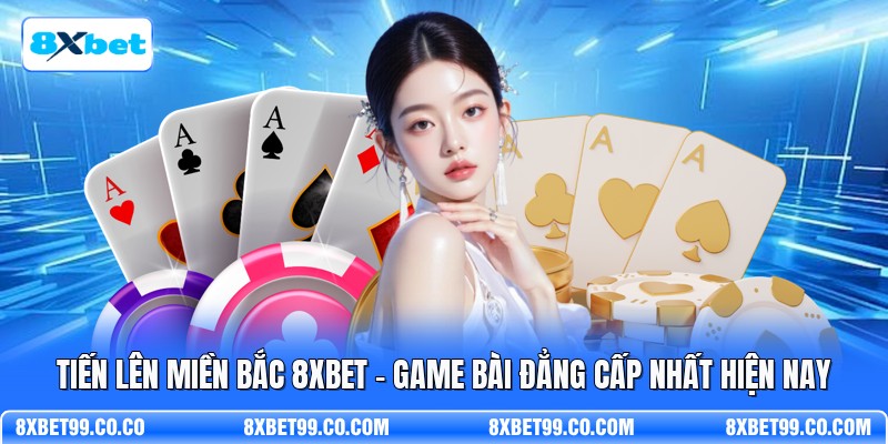 Tiến Lên Miền Bắc 8XBET