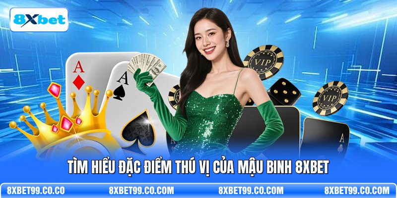 Tìm hiểu đặc điểm thú vị của mậu binh 8XBET