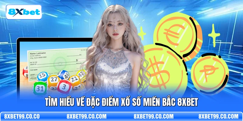 Tìm hiểu về đặc điểm xổ số miền Bắc 8XBET