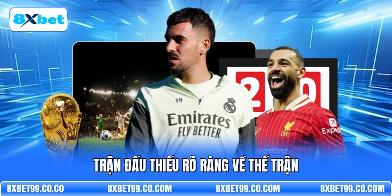 Trận đấu thiếu rõ ràng về thế trận