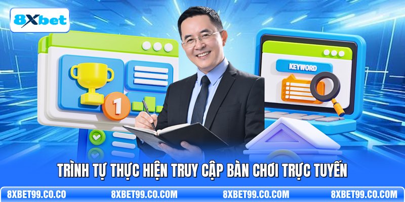 Trình tự thực hiện truy cập bàn chơi trực tuyến