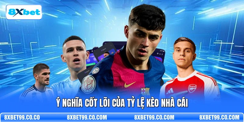 Ý nghĩa cốt lõi của tỷ lệ kèo nhà cái 